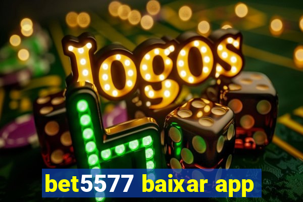 bet5577 baixar app